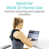 Ideal For Work Or Home Use. Corrects slouching and supports shoulders