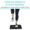 Improve Balance & Joint Stability, Strengthens weak ankles, knees and hips