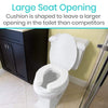 Large Seat Opening, Cushion is shaped to leave a larger opening in the toilet than competitors