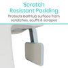 Scratch Resistant Padding Protects bathtub surface from scratches, scuffs and scrapes
