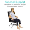 Superior Support. Designed to promote proper posture while seated