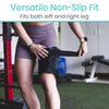 Versatile Non-Slip Fit. Fits both left and right leg
